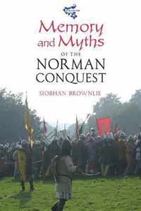 Memory And Myths Of The Norman Conquest