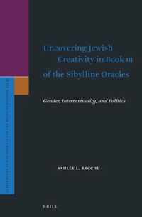 Supplements to the Journal for the Study of Judaism 194 - Uncovering Jewish Creativity in Book III of the Sibylline Oracles