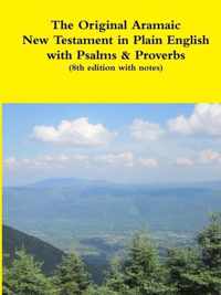 The Original Aramaic New Testament in Plain English with Psalms & Proverbs (8th Edition with Notes)