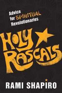 Holy Rascals: Advice for Spiritual Revolutionaries