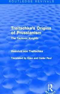 Treitschke's Origins of Prussianism (Routledge Revivals): The Teutonic Knights