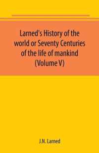 Larned's History of the world or Seventy Centuries of the life of mankind (Volume V)