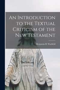 An Introduction to the Textual Criticism of the New Testament [microform]