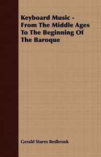 Keyboard Music - From The Middle Ages To The Beginning Of The Baroque