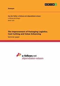 The Improvement of Packaging Logistics. Cost Cutting and Value Enhancing
