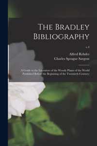The Bradley Bibliography; a Guide to the Literature of the Woody Plants of the World Published Before the Beginning of the Twentieth Century;; v.4