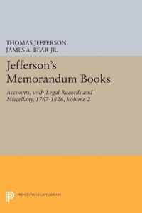 Jefferson`s Memorandum Books, Volume 2: Accounts, with Legal Records and Miscellany, 1767-1826