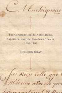 The Congr?gation de Notre-Dame, Superiors, and the Paradox of Power, 1693-1796