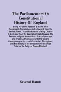 The Parliamentary Or Constitutional History Of England; Being A Faithful Account Of All The Most Remarkable Transactions In Parliament, From The Earli