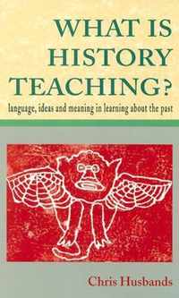 WHAT IS HISTORY TEACHING?