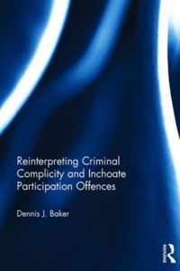 Reinterpreting Criminal Complicity and Inchoate Participation Offences