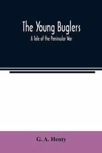 The Young Buglers. A Tale of the Peninsular War.