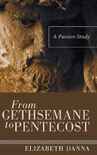 From Gethsemane to Pentecost