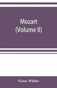 Mozart; the story of his life as man and artist according to authentic documents & other sources (Volume II)