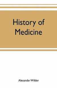 History of medicine; a brief outline of medical history from the earliest historic period with an extended account of the various sects of physicians and new schools of medicine in later centuries