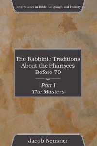 The Rabbinic Traditions About the Pharisees Before 70