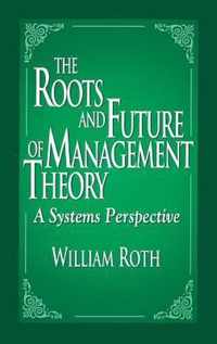 The Roots And Future Of Management Theory