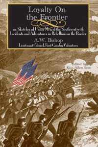 Loyalty on the Frontier: Or Sketches of Union Men of the South-West with Incidents and Adventures in Rebellion on the Border