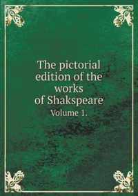 The Pictorial Edition of the Works of Shakspeare Volume 1.