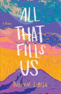 All That Fills Us - A Novel
