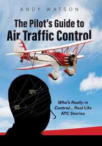 The Pilot&apos;s Guide to Air Traffic Control