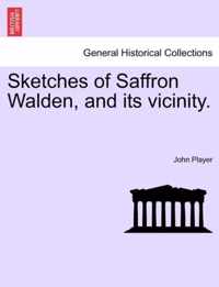 Sketches of Saffron Walden, and Its Vicinity.