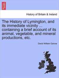 The History of Lymington, and Its Immediate Vicinity ... Containing a Brief Account of Its Animal, Vegetable, and Mineral Productions, Etc.