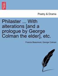 Philaster ... with Alterations [And a Prologue by George Colman the Elder], Etc.