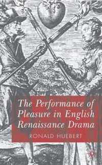 The Performance of Pleasure in English Renaissance Drama