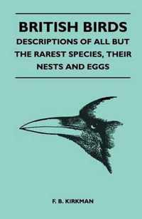 British Birds - Descriptions of All But the Rarest Species, Their Nests and Eggs