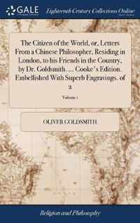 The Citizen of the World, or, Letters From a Chinese Philosopher, Residing in London, to his Friends in the Country, by Dr. Goldsmith. ... Cooke's Edition. Embellished With Superb Engravings. of 2; Volume 1