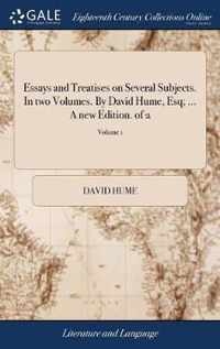 Essays and Treatises on Several Subjects. In two Volumes. By David Hume, Esq; ... A new Edition. of 2; Volume 1