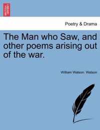 The Man Who Saw, and Other Poems Arising Out of the War.