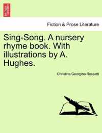 Sing-Song. a Nursery Rhyme Book. with Illustrations by A. Hughes.