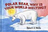 Polar Bear Why Is Your World Melting - Global Warming - Wells of Knowledge
