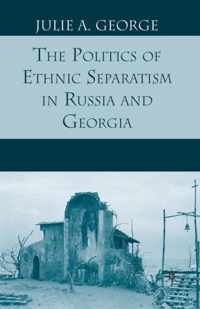 The Politics of Ethnic Separatism in Russia and Georgia