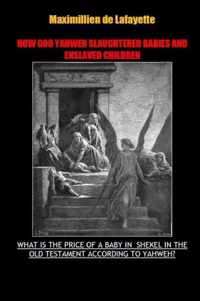 How God Yahweh Slaughtered Babies and Enslave Children.