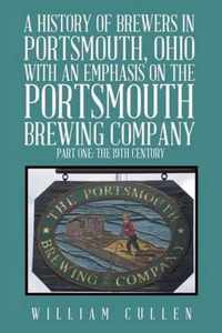 A History of Brewers in Portsmouth, Ohio with an Emphasis on the Portsmouth Brewing Company Part One