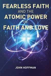 Fearless Faith and the Atomic Power of Faith and Love