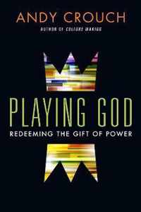 Playing God Redeeming the Gift of Power