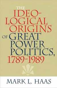 The Ideological Origins of Great Power Politics, 1789-1989