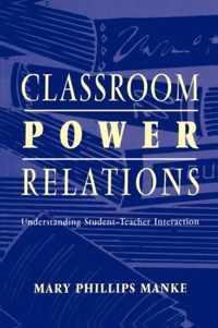Classroom Power Relations: Understanding Student-Teacher Interaction