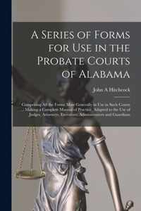 A Series of Forms for Use in the Probate Courts of Alabama