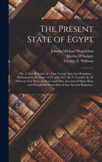 The Present State of Egypt; or, A New Relation of a Late Voyage Into That Kingdom.