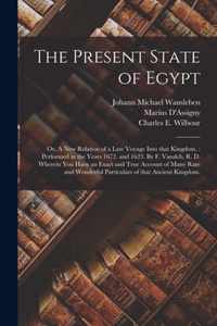 The Present State of Egypt; or, A New Relation of a Late Voyage Into That Kingdom.