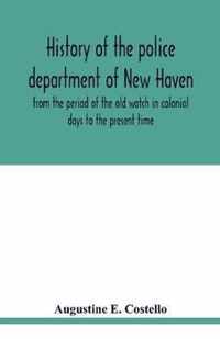 History of the police department of New Haven from the period of the old watch in colonial days to the present time. Historical and biographical. Police protection past and present; The city's mercantile resources