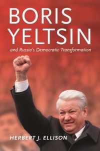 Boris Yeltsin and Russia's Democratic Transformation