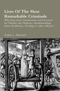 Lives of the Most Remarkable Criminals Who Have Been Condemned and Executed for Murder, the Highway, Housebreaking, Street Robberies, Coining or Other Offences
