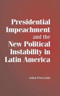 Presidential Impeachment and the New Political Instability in Latin America