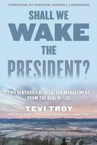 Shall We Wake the President Two Centuries of Disaster Management from the Oval Office